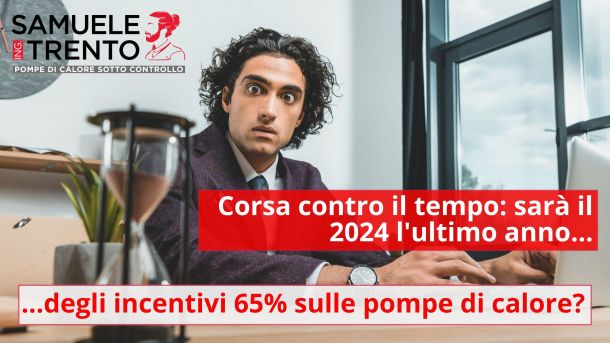 Corsa contro il tempo: ultimo anno degli incentivi 65% sulle pompe di calore? Il Governo pronto a stringere i cordoni della borsa: ecco come approfittare degli ultimi mesi CERTI di detrazioni al 65%